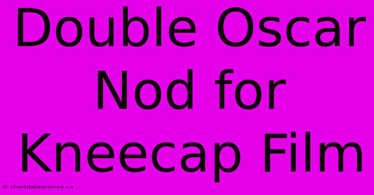 Double Oscar Nod For Kneecap Film