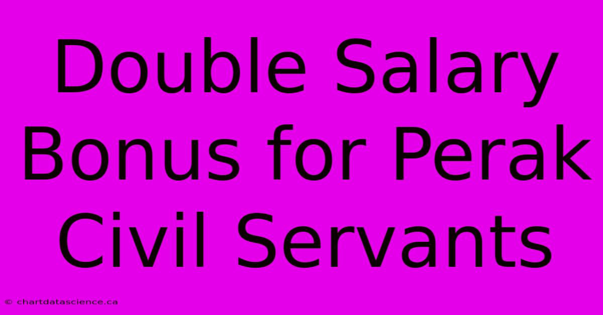 Double Salary Bonus For Perak Civil Servants