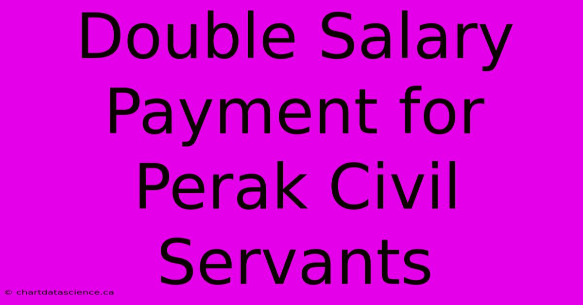 Double Salary Payment For Perak Civil Servants