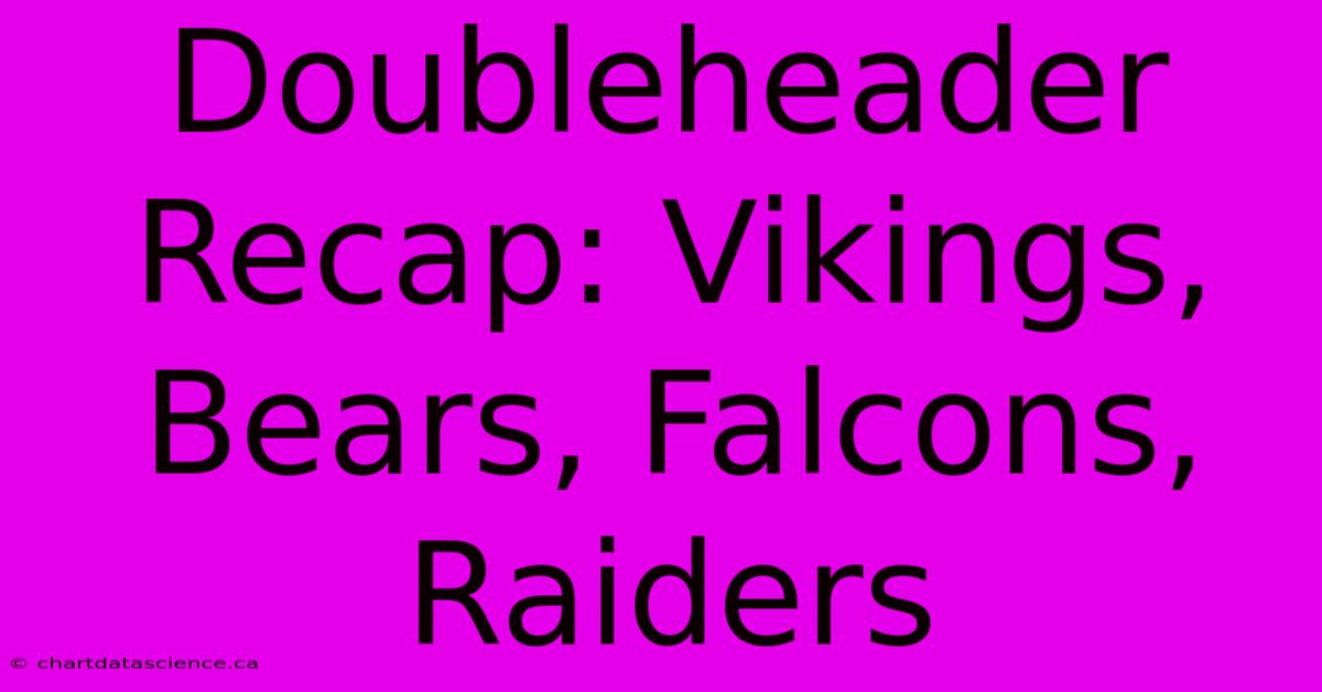 Doubleheader Recap: Vikings, Bears, Falcons, Raiders