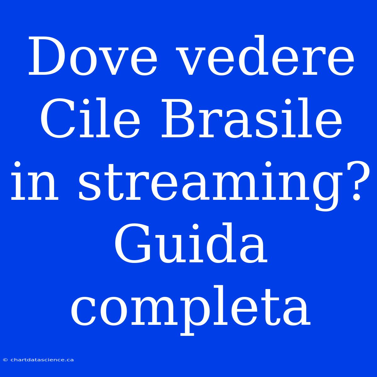 Dove Vedere Cile Brasile In Streaming? Guida Completa