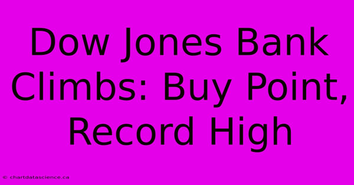 Dow Jones Bank Climbs: Buy Point, Record High