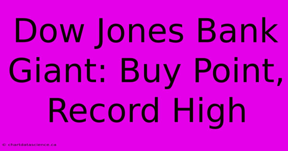 Dow Jones Bank Giant: Buy Point, Record High