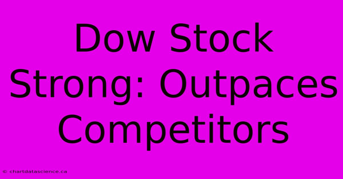 Dow Stock Strong: Outpaces Competitors