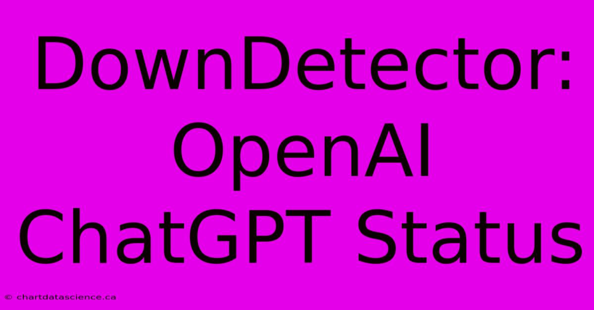 DownDetector: OpenAI ChatGPT Status