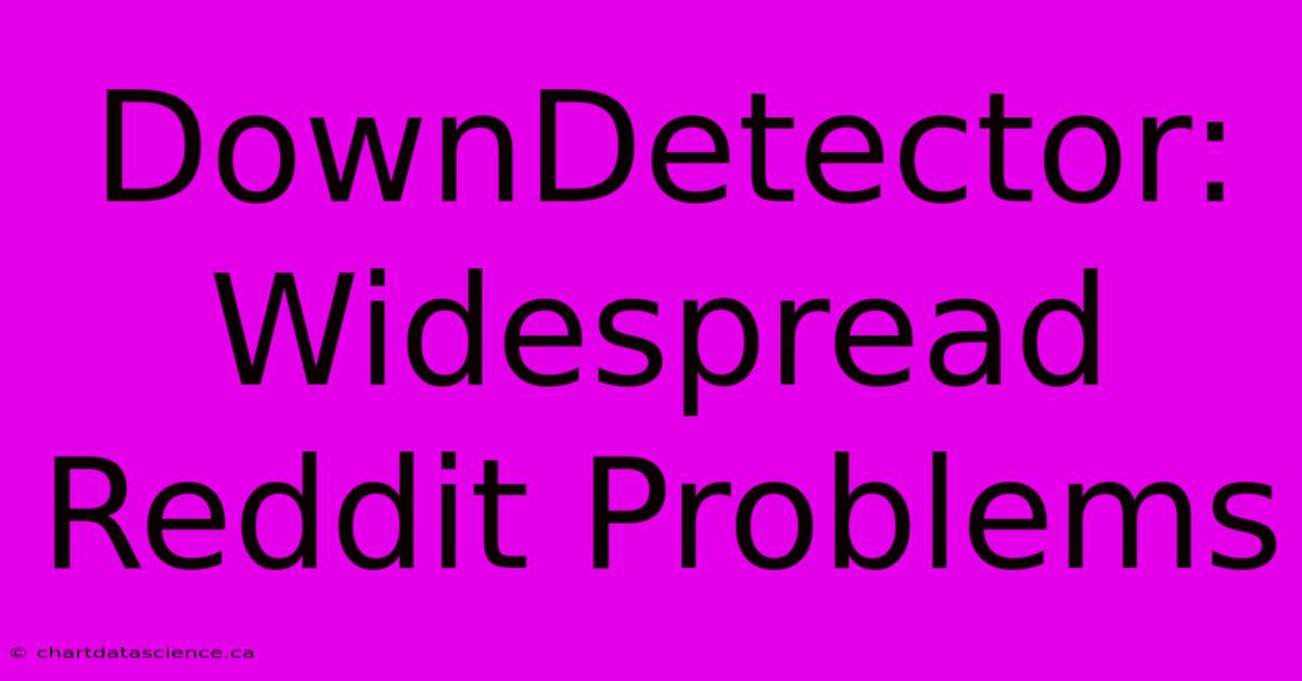 DownDetector: Widespread Reddit Problems