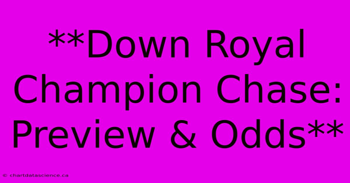 **Down Royal Champion Chase: Preview & Odds**