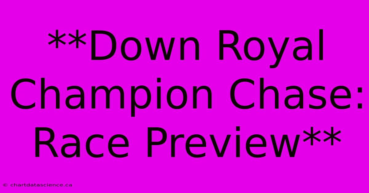 **Down Royal Champion Chase: Race Preview**