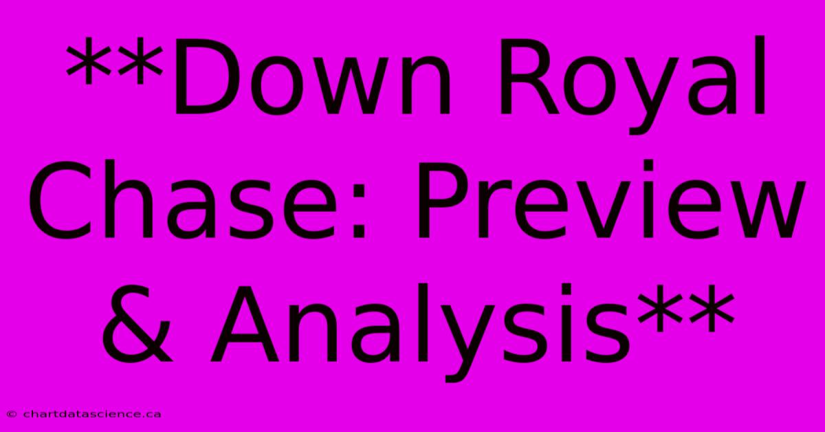 **Down Royal Chase: Preview & Analysis**