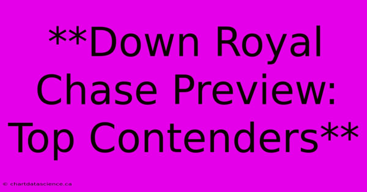 **Down Royal Chase Preview: Top Contenders**