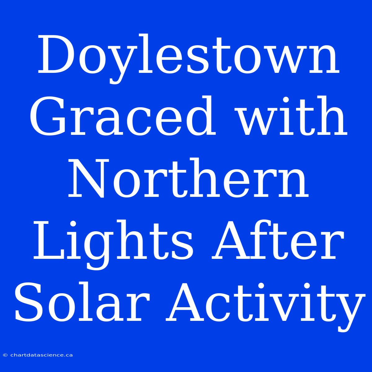 Doylestown Graced With Northern Lights After Solar Activity