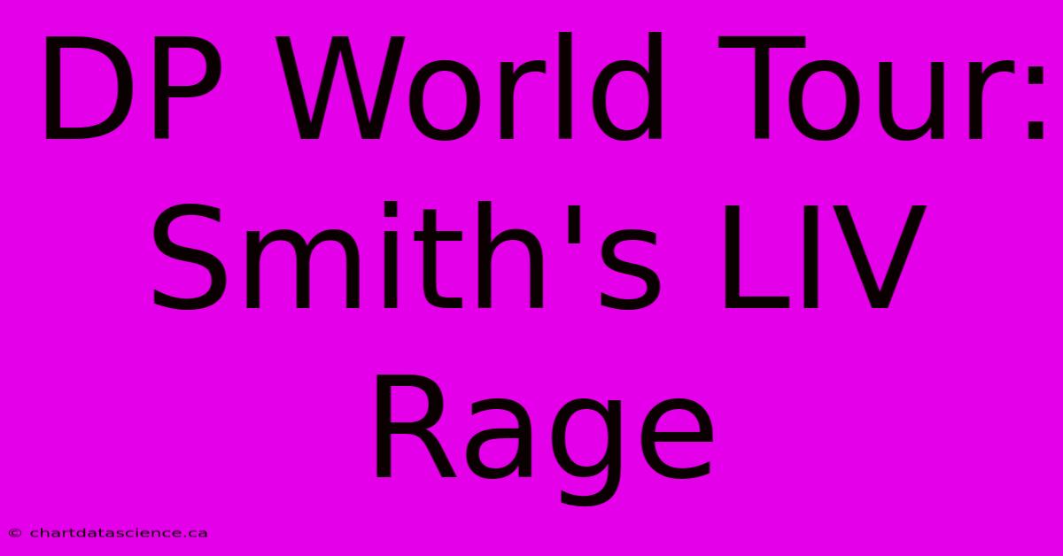 DP World Tour: Smith's LIV Rage