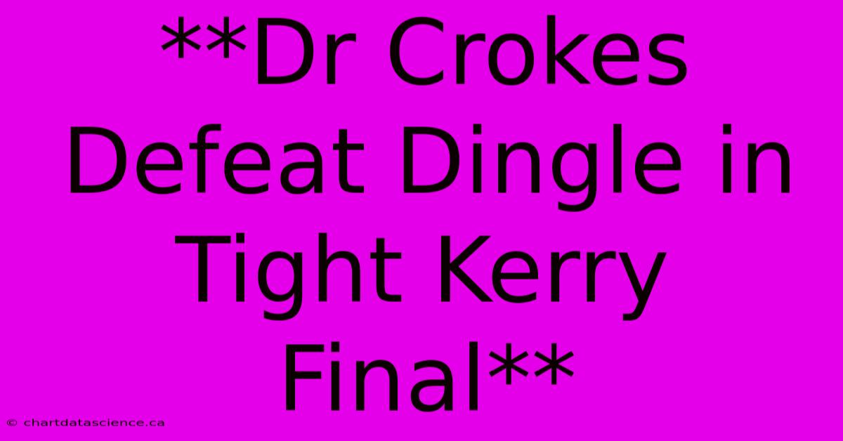 **Dr Crokes Defeat Dingle In Tight Kerry Final**