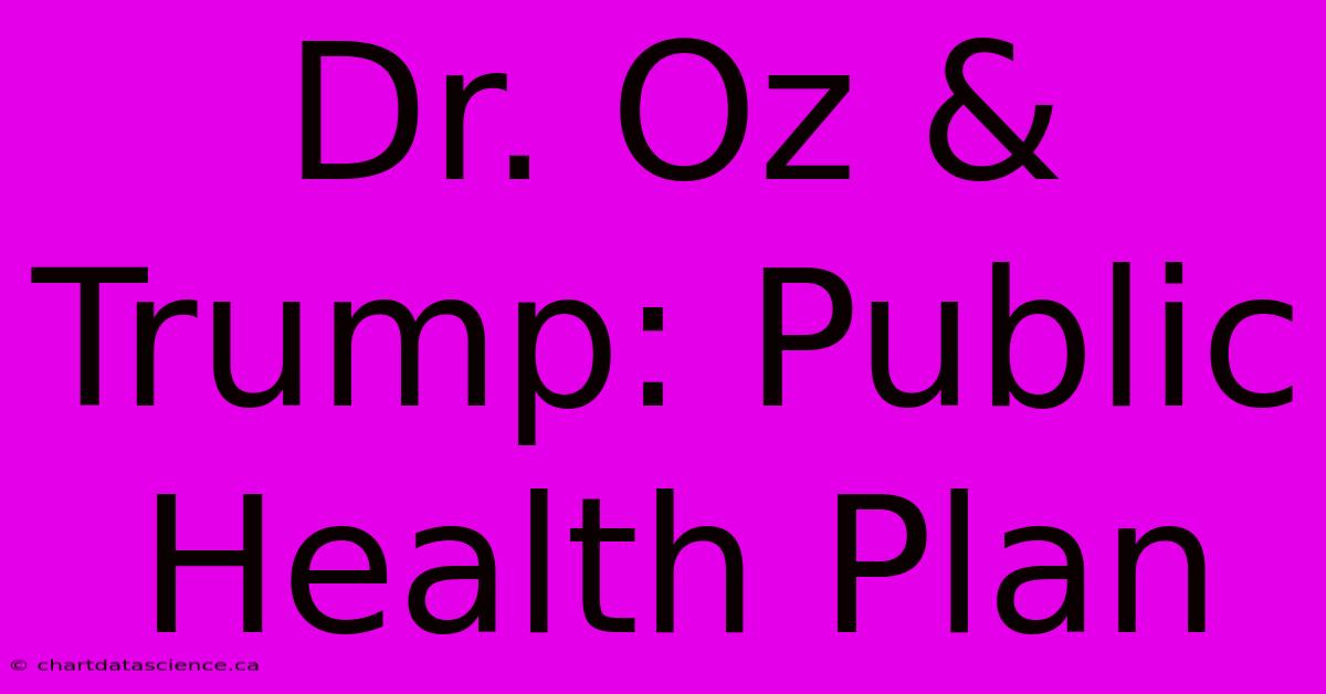 Dr. Oz & Trump: Public Health Plan