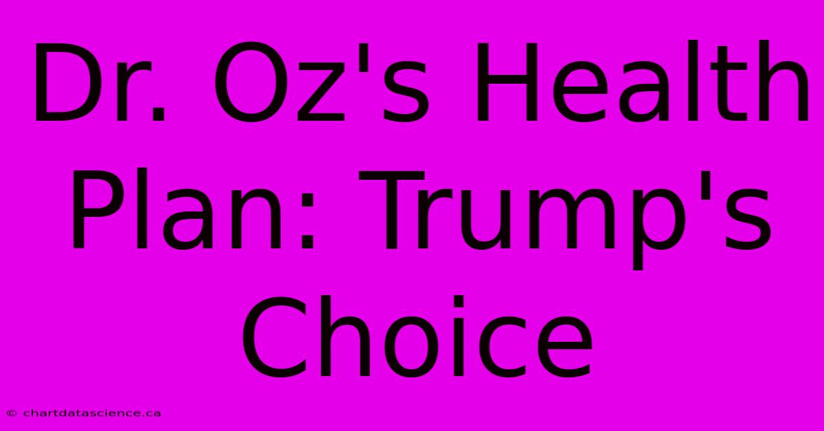 Dr. Oz's Health Plan: Trump's Choice