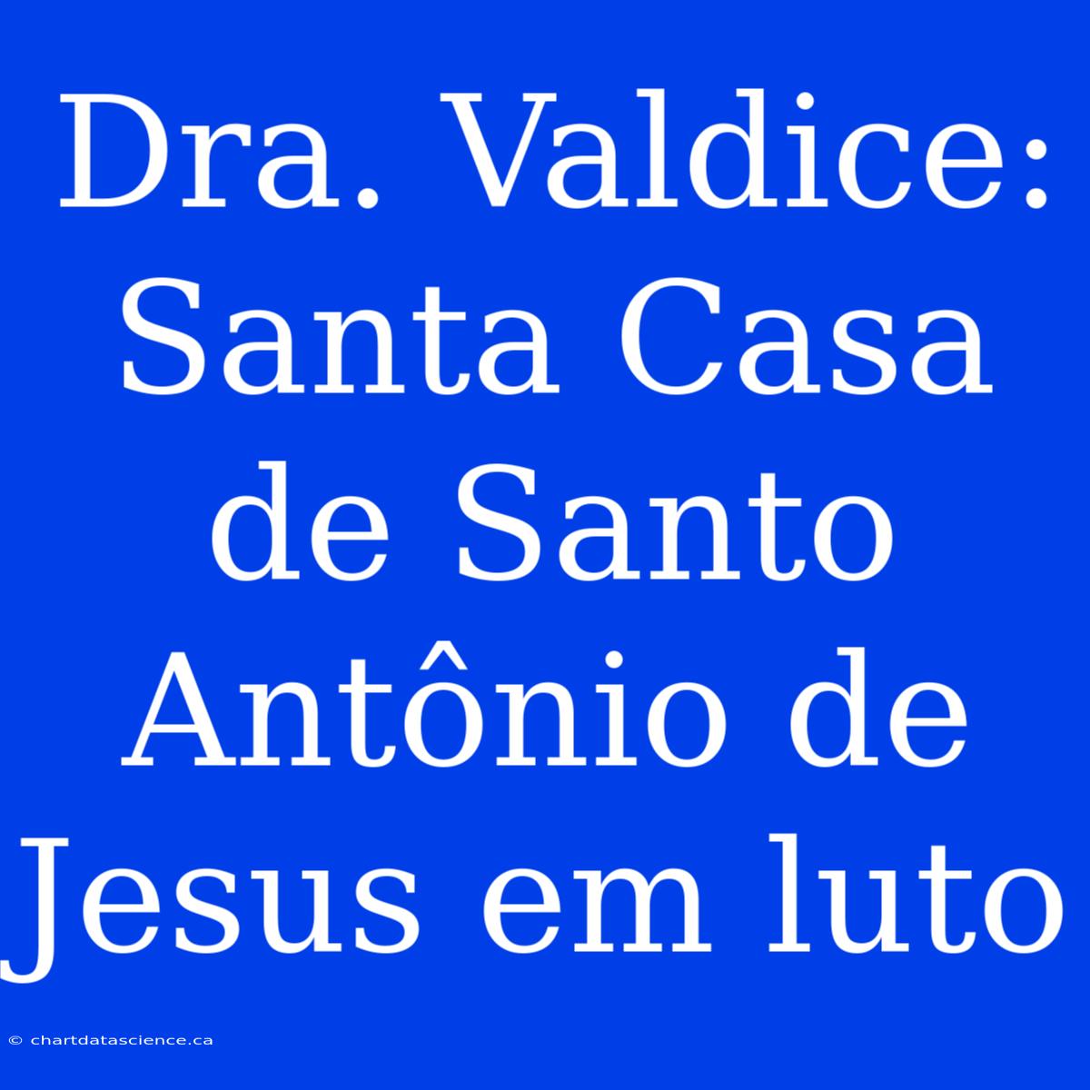 Dra. Valdice: Santa Casa De Santo Antônio De Jesus Em Luto