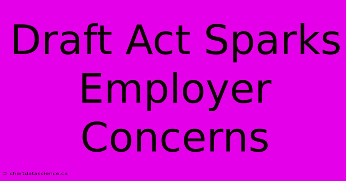 Draft Act Sparks Employer Concerns 