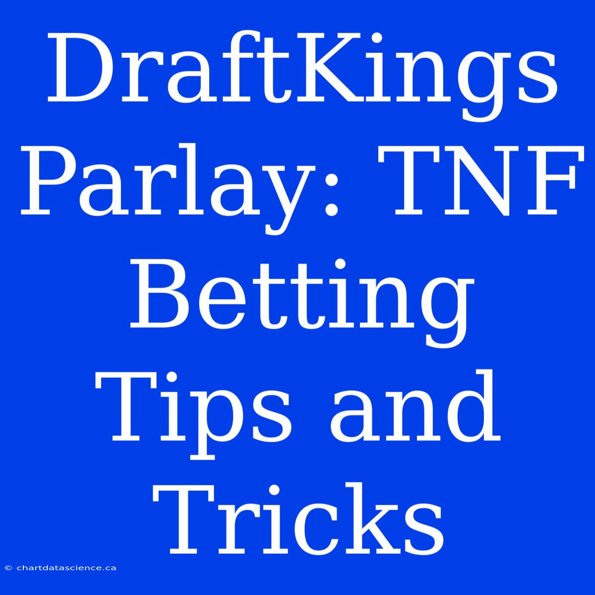 DraftKings Parlay: TNF Betting Tips And Tricks