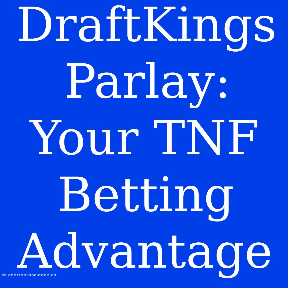 DraftKings Parlay: Your TNF Betting Advantage