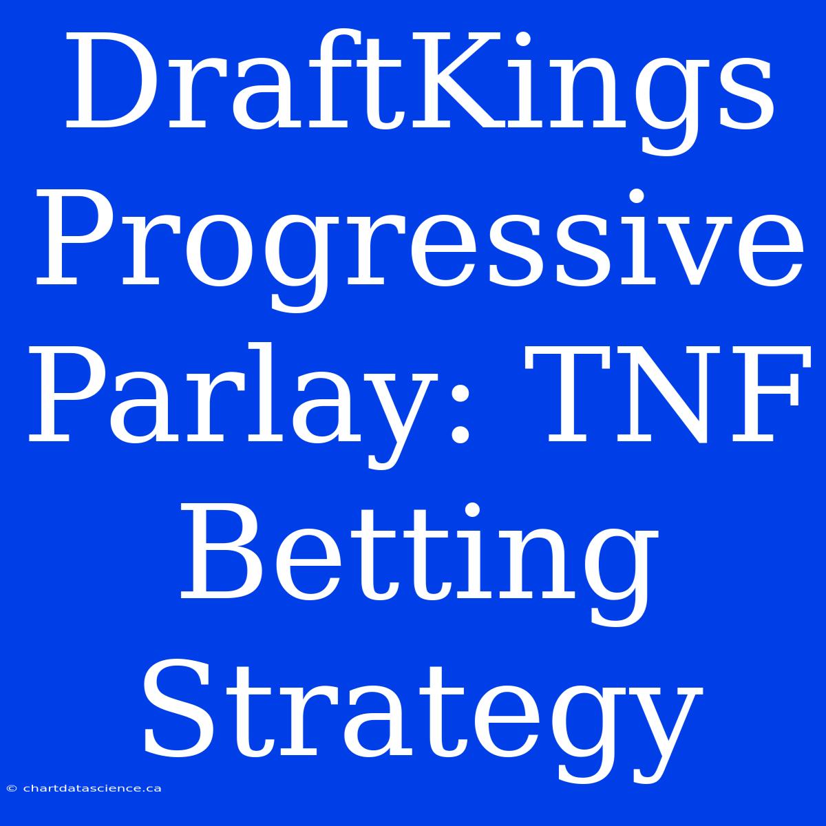 DraftKings Progressive Parlay: TNF Betting Strategy