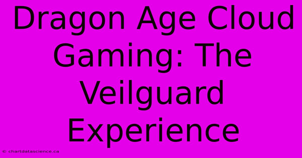 Dragon Age Cloud Gaming: The Veilguard Experience 