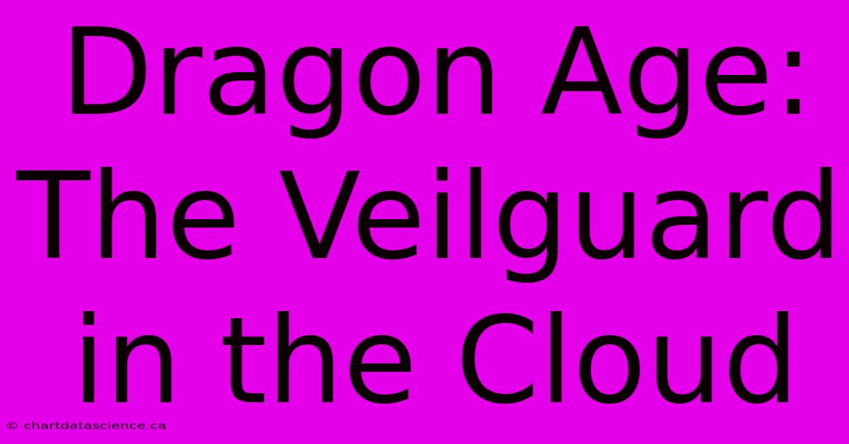 Dragon Age: The Veilguard In The Cloud 