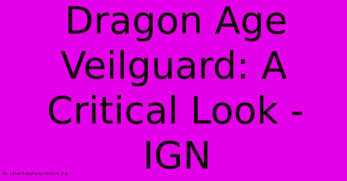 Dragon Age Veilguard: A Critical Look - IGN