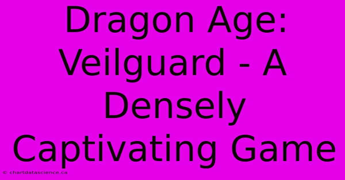 Dragon Age: Veilguard - A Densely Captivating Game