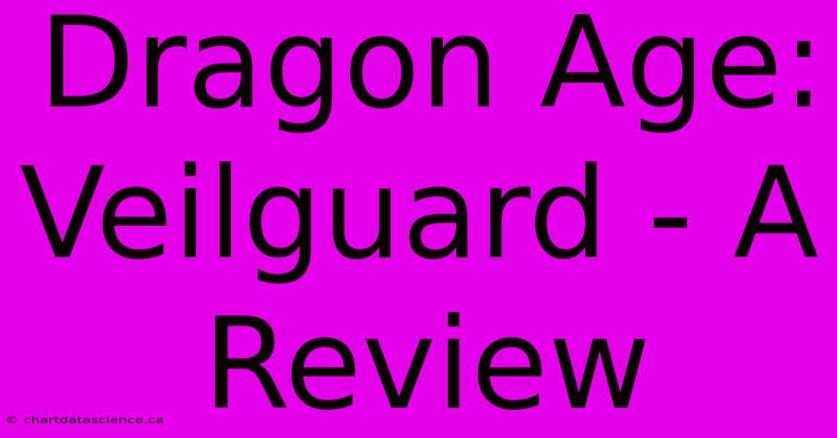 Dragon Age: Veilguard - A Review