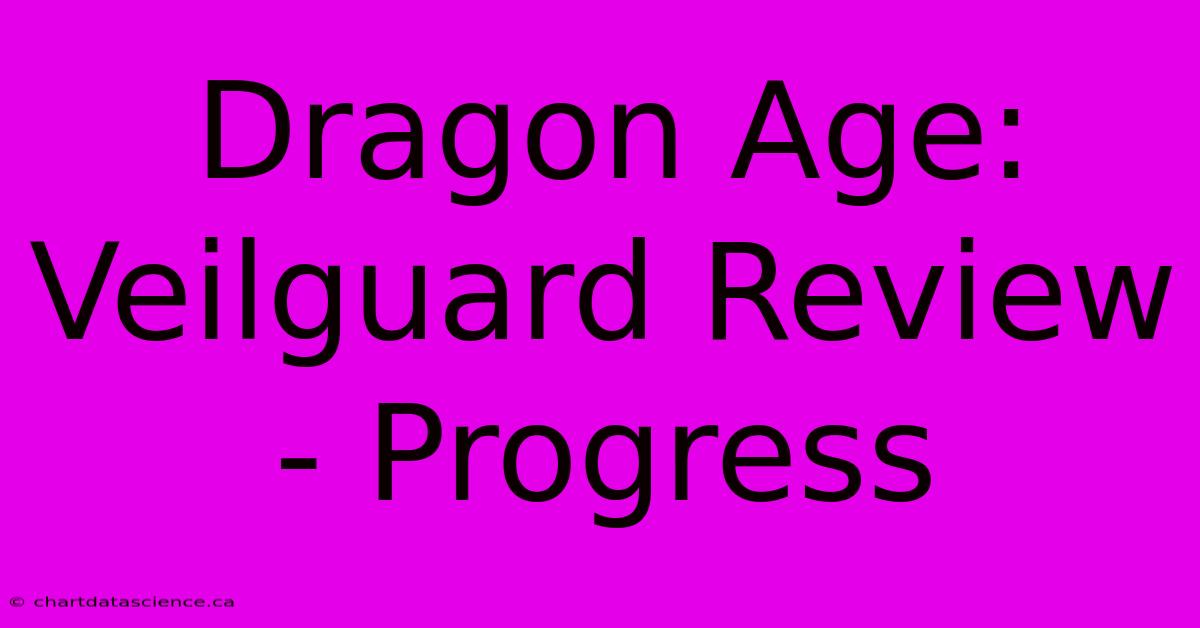 Dragon Age: Veilguard Review - Progress