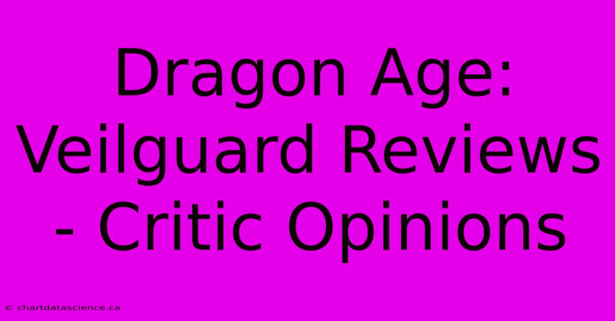 Dragon Age: Veilguard Reviews - Critic Opinions