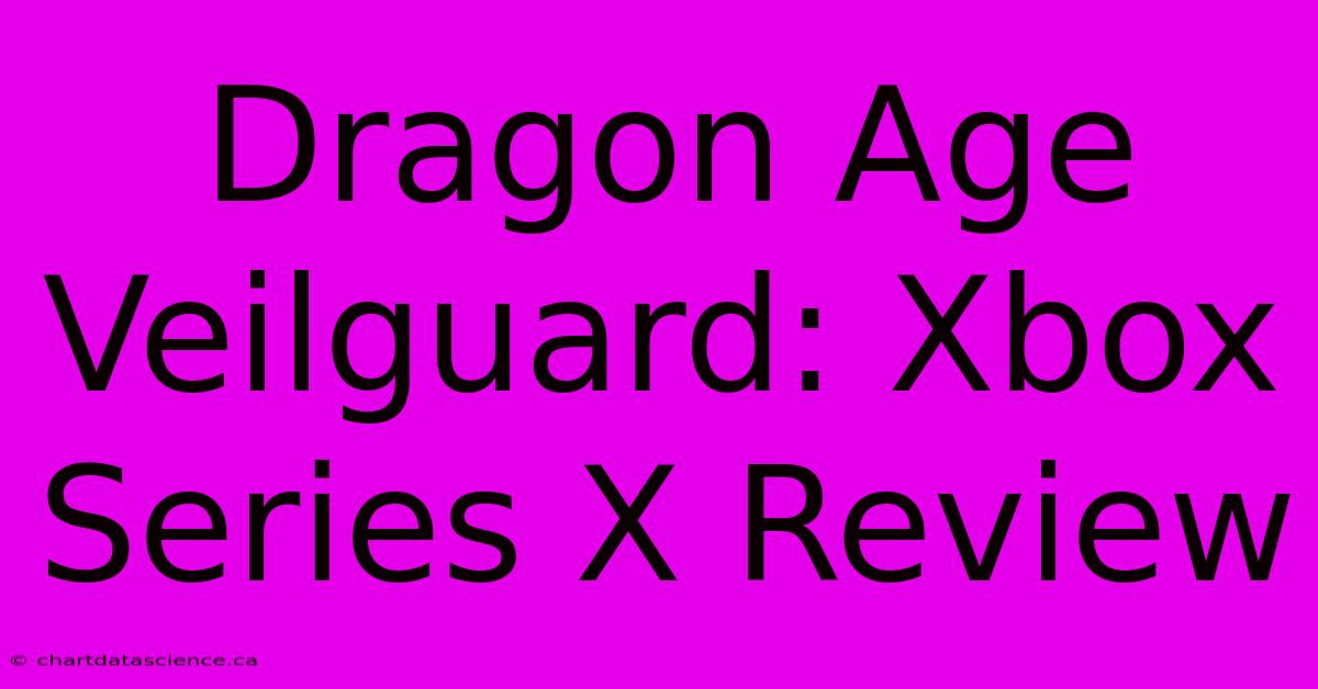 Dragon Age Veilguard: Xbox Series X Review 