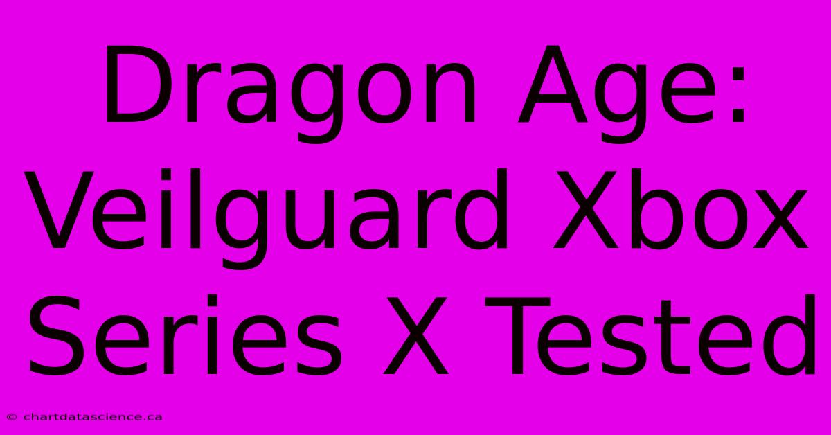 Dragon Age: Veilguard Xbox Series X Tested