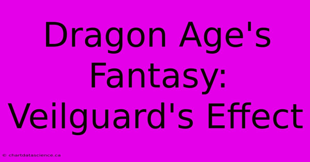 Dragon Age's Fantasy: Veilguard's Effect 