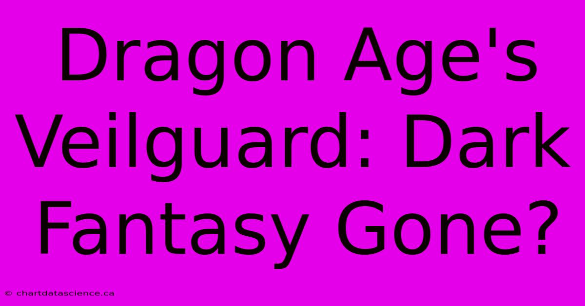 Dragon Age's Veilguard: Dark Fantasy Gone?