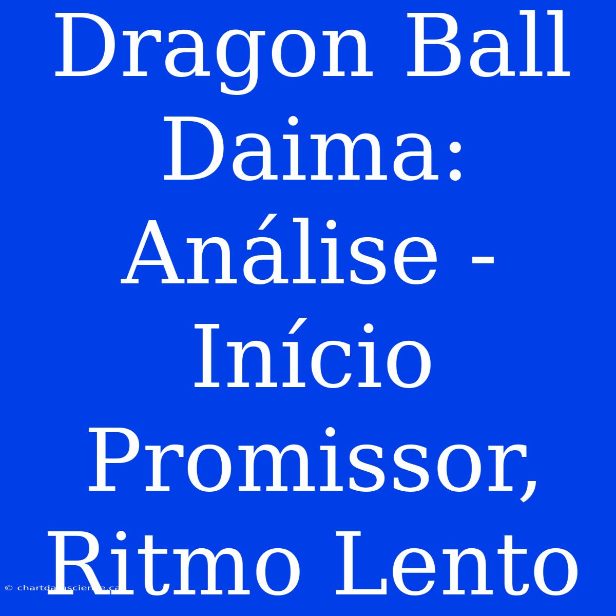 Dragon Ball Daima: Análise - Início Promissor, Ritmo Lento