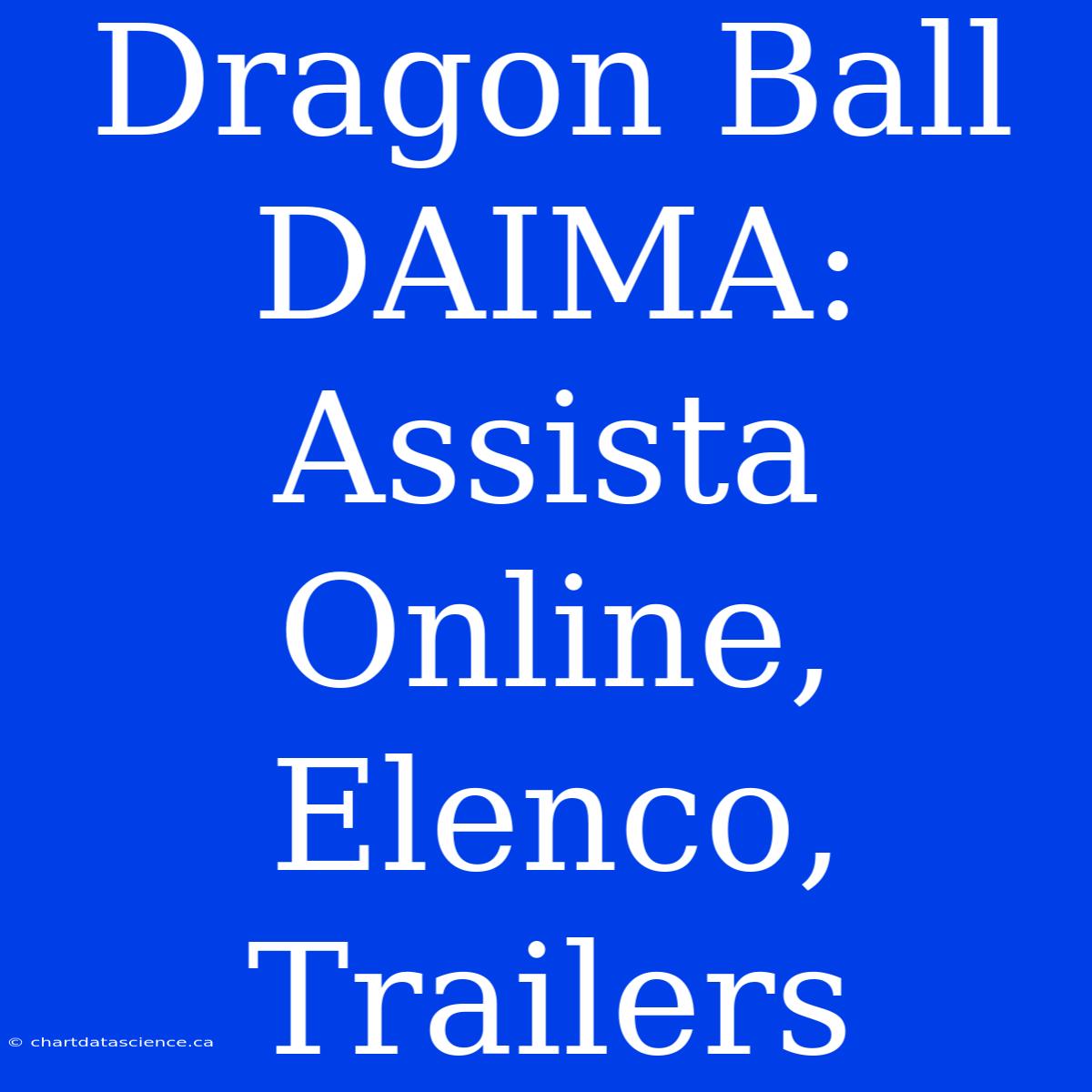 Dragon Ball DAIMA: Assista Online, Elenco, Trailers