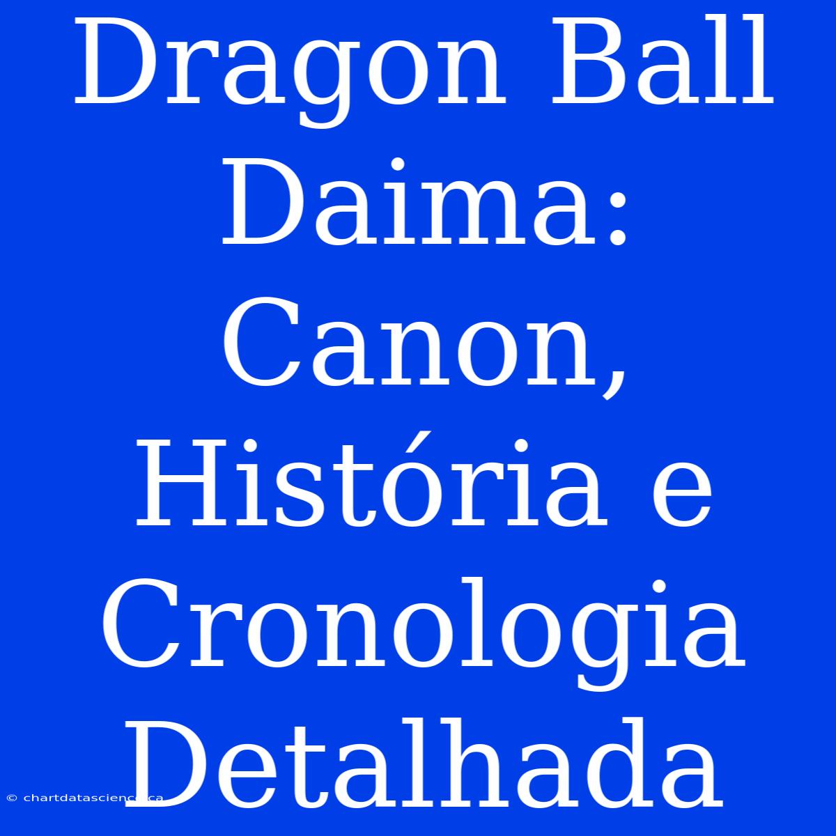 Dragon Ball Daima: Canon, História E Cronologia Detalhada