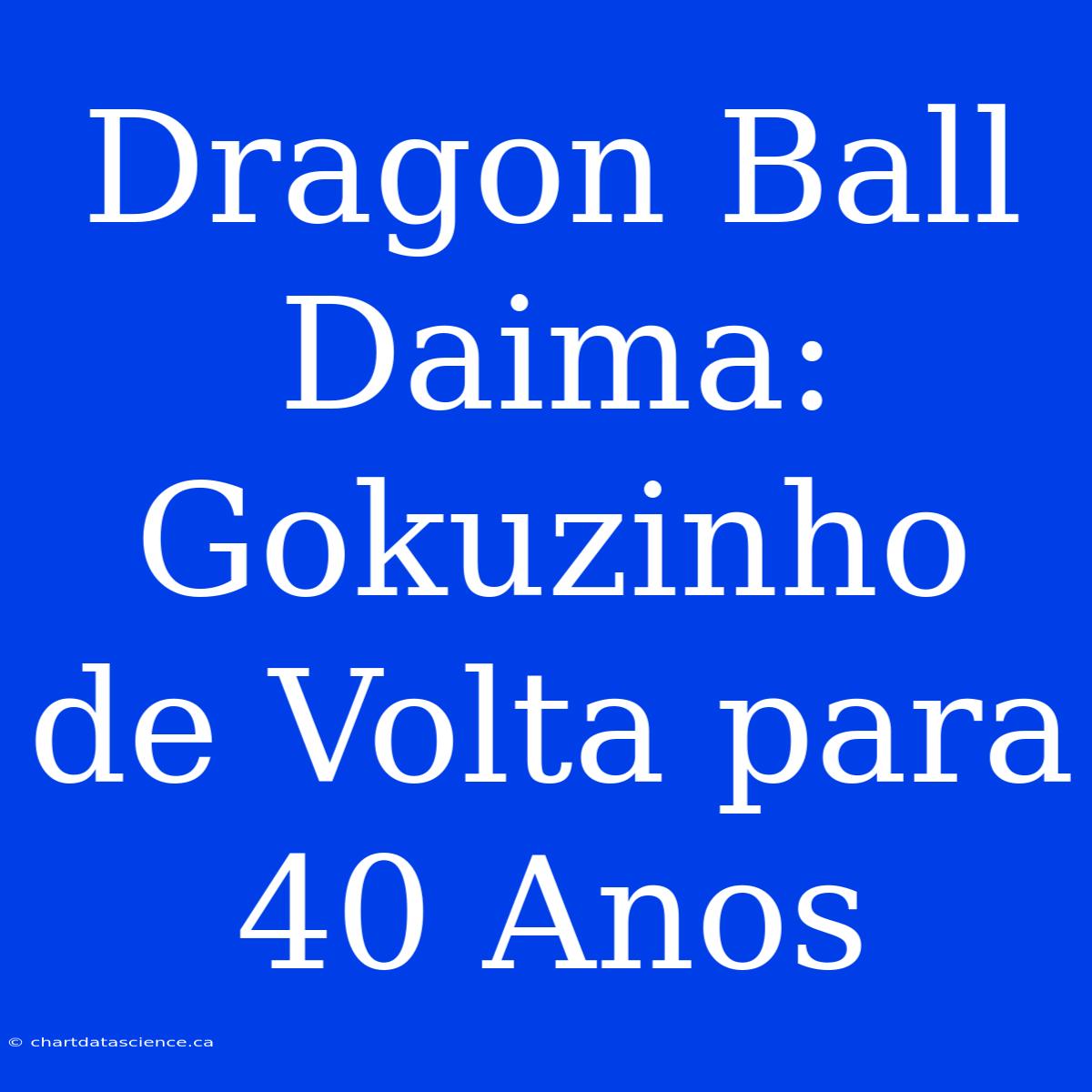 Dragon Ball Daima: Gokuzinho De Volta Para 40 Anos