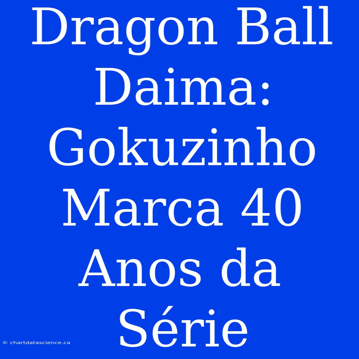 Dragon Ball Daima: Gokuzinho Marca 40 Anos Da Série