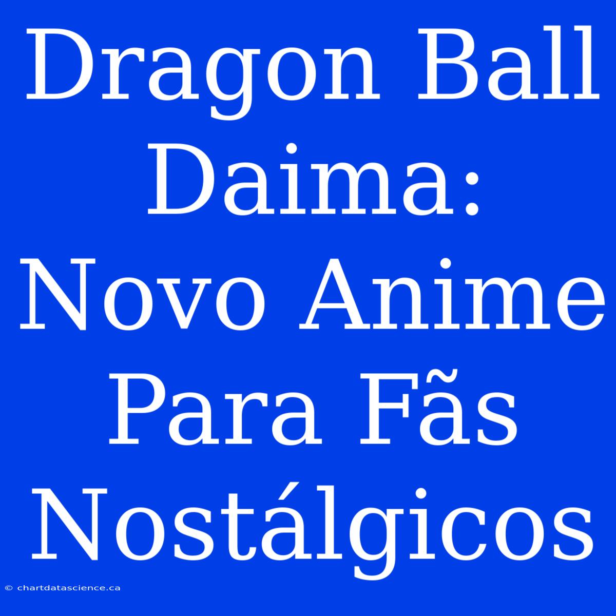 Dragon Ball Daima: Novo Anime Para Fãs Nostálgicos