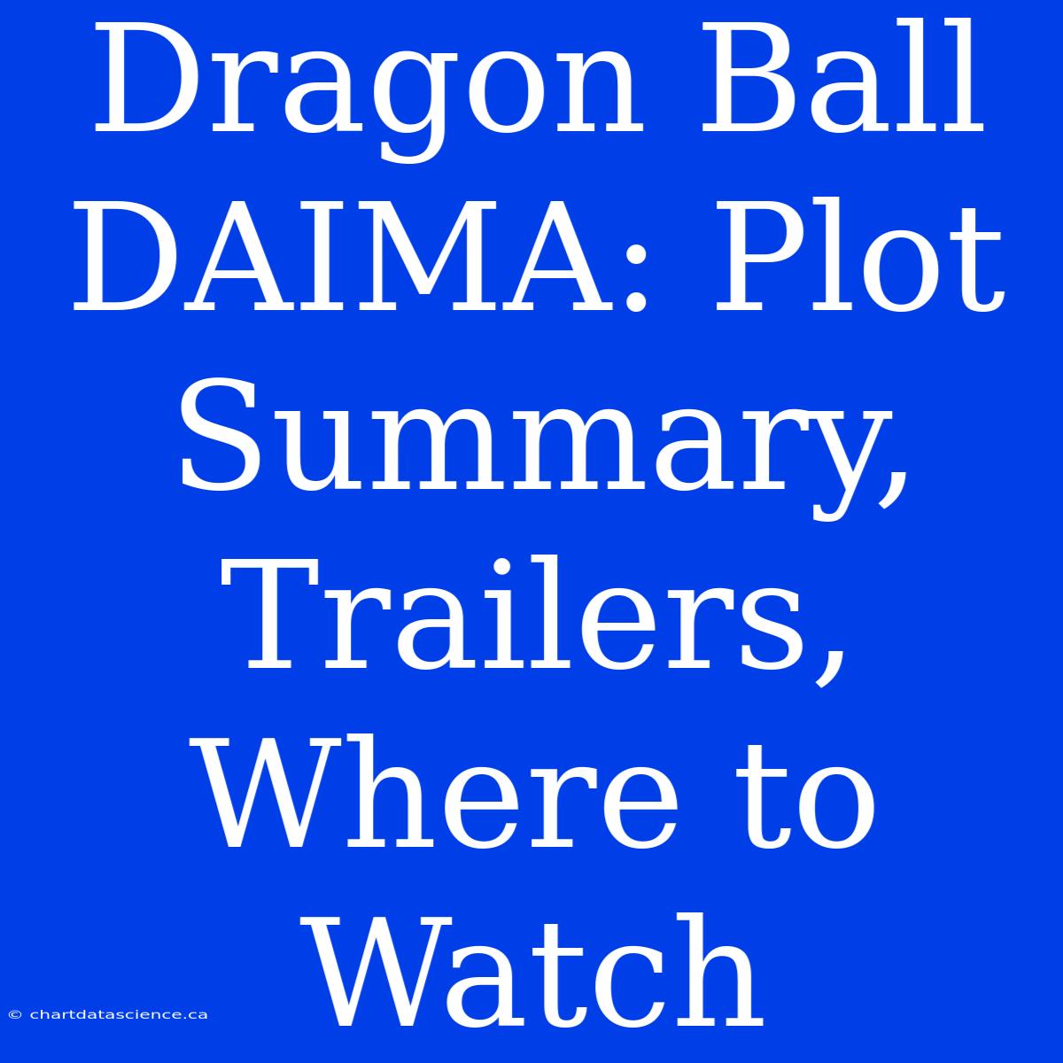 Dragon Ball DAIMA: Plot Summary, Trailers, Where To Watch