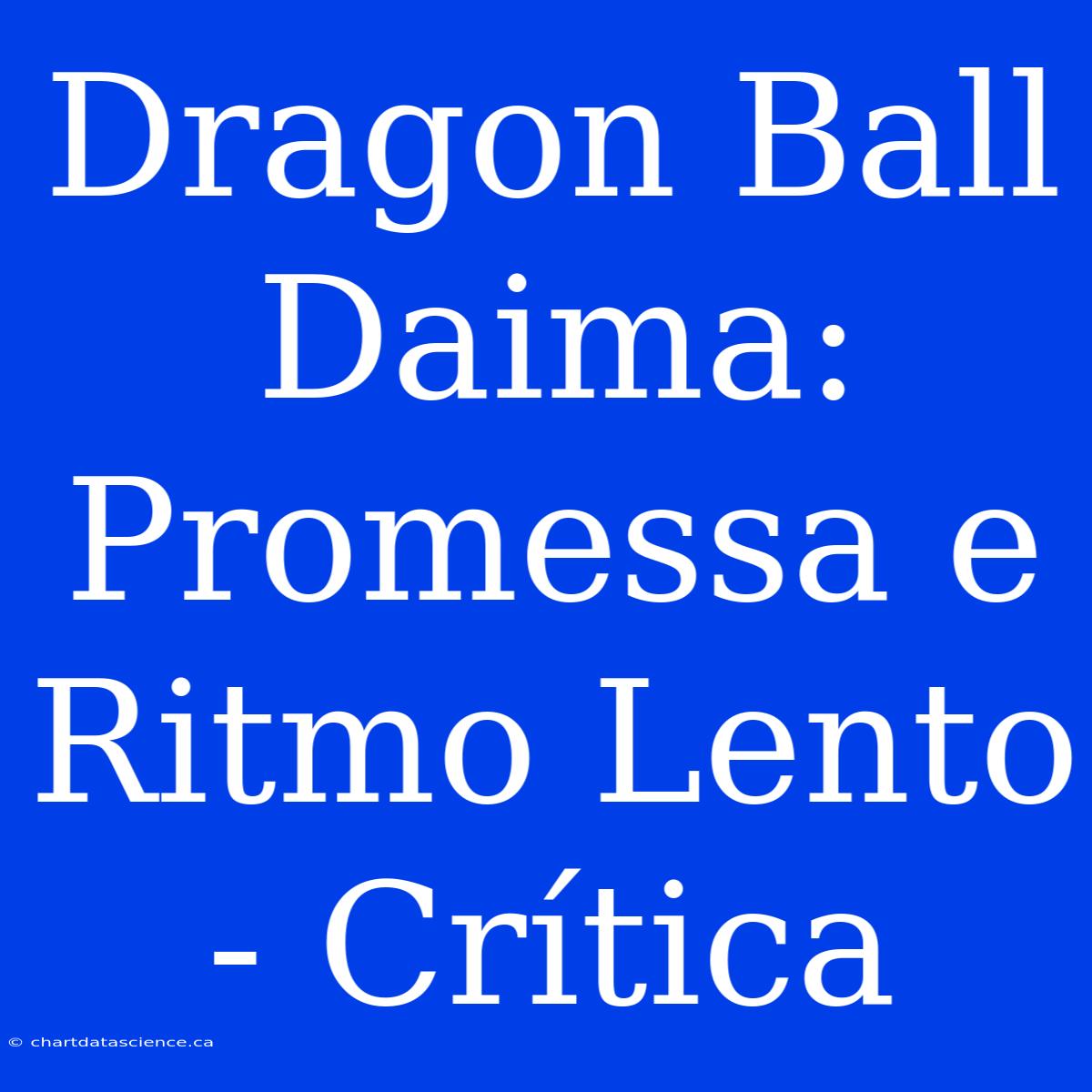 Dragon Ball Daima: Promessa E Ritmo Lento - Crítica