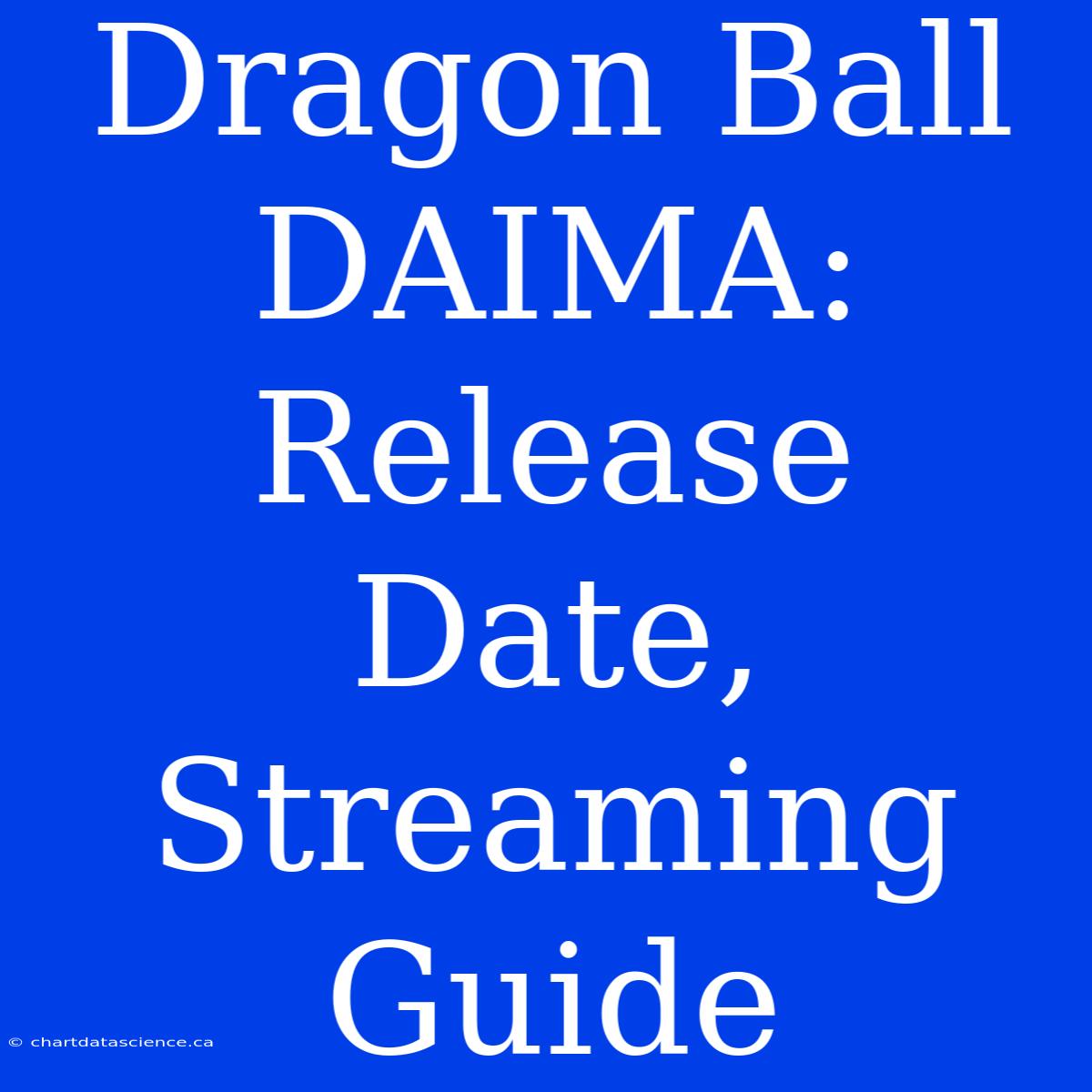 Dragon Ball DAIMA: Release Date, Streaming Guide