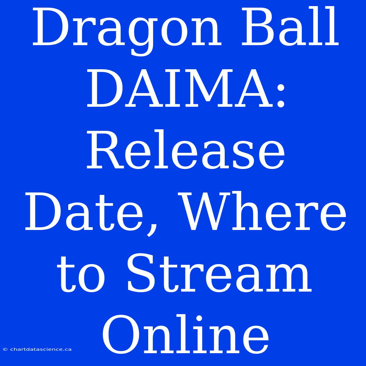 Dragon Ball DAIMA: Release Date, Where To Stream Online