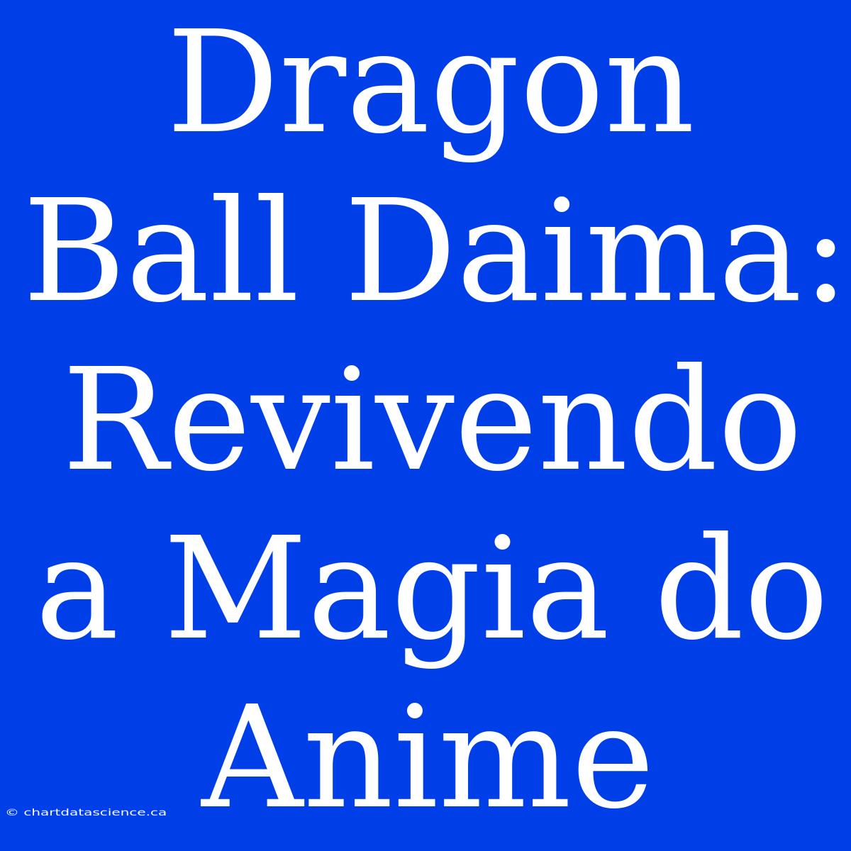 Dragon Ball Daima: Revivendo A Magia Do Anime