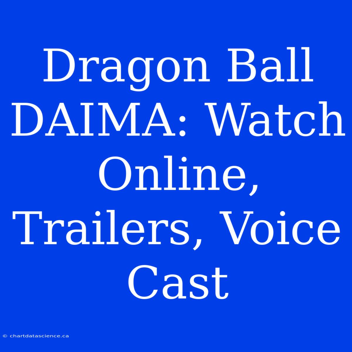 Dragon Ball DAIMA: Watch Online, Trailers, Voice Cast