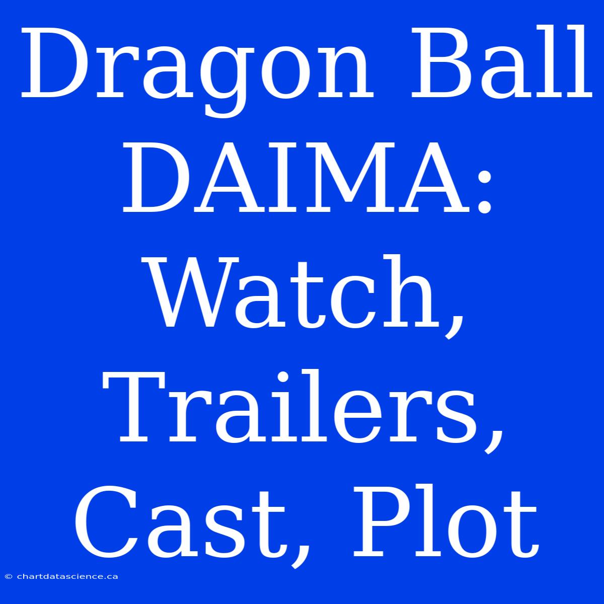 Dragon Ball DAIMA: Watch, Trailers, Cast, Plot