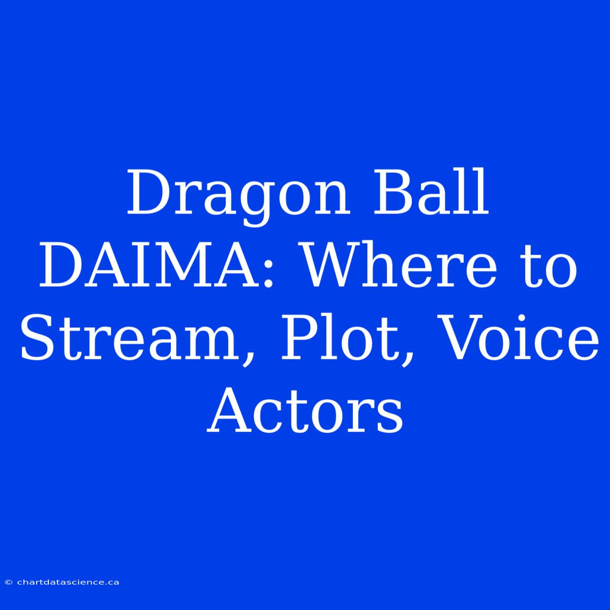 Dragon Ball DAIMA: Where To Stream, Plot, Voice Actors