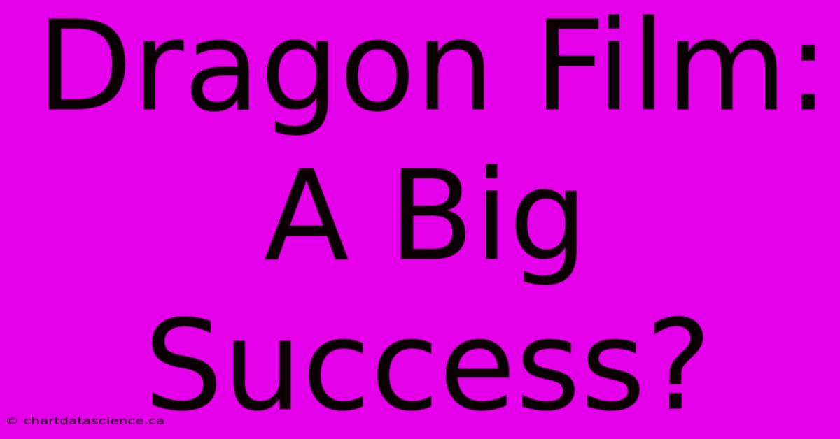 Dragon Film: A Big Success?